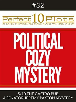 cover image of Perfect 10 Political Cozy Mystery Plots #32-5 "THE GASTRO PUB &#8211; a SENATOR JEREMY PAXTON MYSTERY"